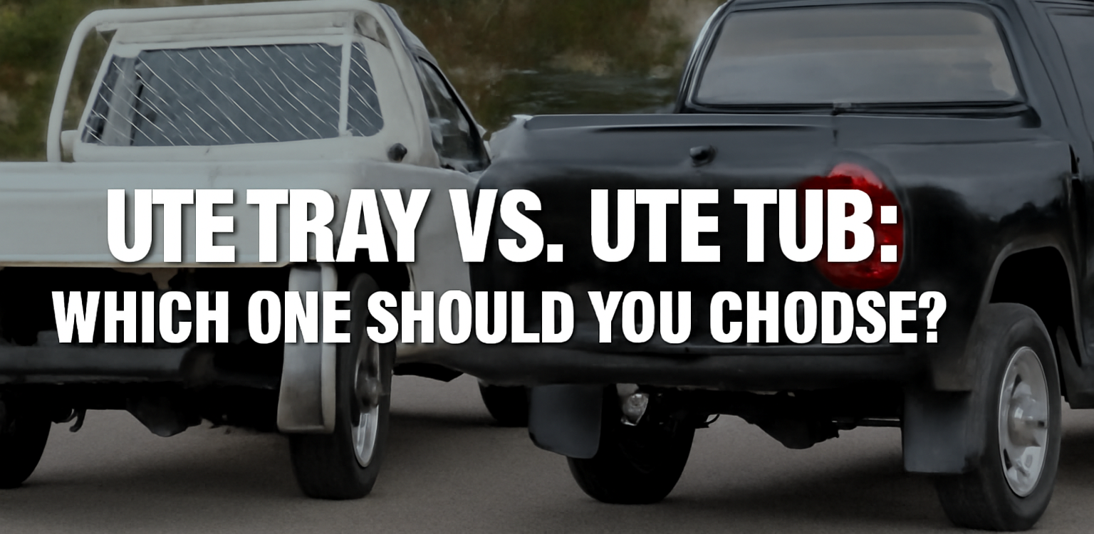 Ute Tray vs Ute Tub Ute Tray vs Ute Tub